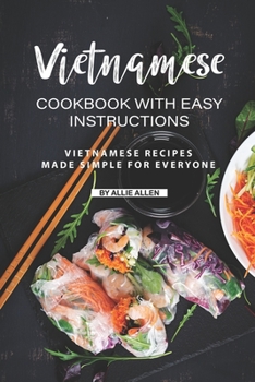 Paperback Vietnamese Cookbook with Easy Instructions: Vietnamese Recipes Made Simple for Everyone Book