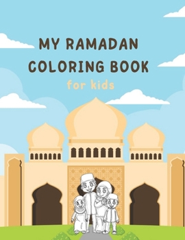 My Ramadan Coloring Book for Kids: Islamic Book for Children Gift Girl Boy Toddlers Fun Learning