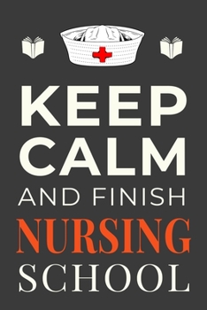 Paperback Keep Calm and Finish Nursing School: Funny Nurse Student Journal Gift Lined Notebook Book