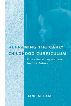 Reframing the Early Childhood Curriculum: Educational Imperatives for the Future