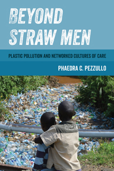 Hardcover Beyond Straw Men: Plastic Pollution and Networked Cultures of Care Volume 4 Book