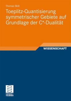 Paperback Toeplitz-Quantisierung Symmetrischer Gebiete Auf Grundlage Der C*-Dualität [German] Book