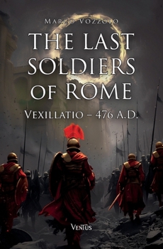 Paperback The Last Soldiers of Rome: Vexillatio, 476 A.D. Book