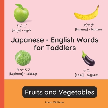Japanese - English Words for Toddlers - Fruits and Vegetables: Teach and Learn Japanese For Kids and Beginners | Bilingual Picture Book with English ... Books for Children (English-Japanese))