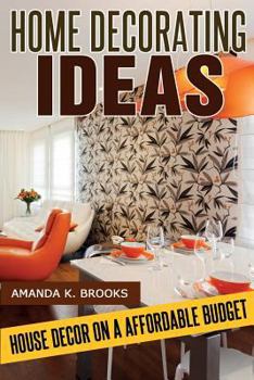 Paperback Home Decorating Ideas: House Decor on an Affordable Budget Book