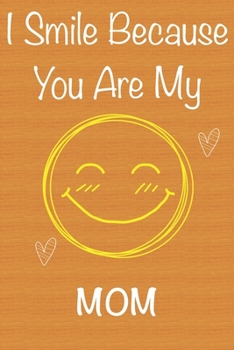 Paperback I Smile Because You Are My Mom: Gift Book For Mom, Christmas Gift Book, Mother's Day Gifts, Birthday Gifts For Mom, Women's Day Gifts, Memory Journal Book