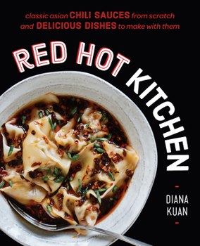 Hardcover Red Hot Kitchen: Classic Asian Chili Sauces from Scratch and Delicious Dishes to Make with Them: A Cookbook Book