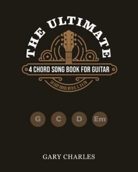 The Ultimate 4-Chord Song Book for Guitar: 50 Easy Songs You Can Play with Just G, C, D & Em