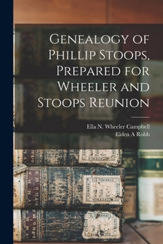 Genealogy of Phillip Stoops, prepared for Wheeler and Stoops reunion