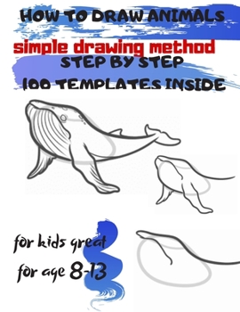 Paperback HOW TO DRAW ANIMALS simple drawing method STEP BY STEP 100 TEMPLATES INSIDE: SKETCHBOOK FOR KIDS 100 DRAWINGS Cool Stuff for kids great for age 8-13 Book