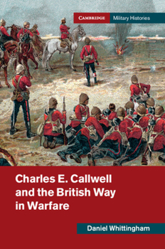 Paperback Charles E. Callwell and the British Way in Warfare Book