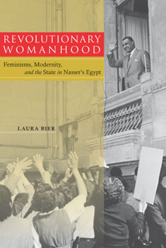 Paperback Revolutionary Womanhood: Feminisms, Modernity, and the State in Nasser's Egypt Book