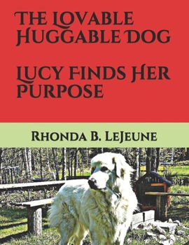 Paperback The Lovable, Huggable Dog: Lucy Finds Her Purpose Book