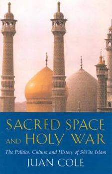 Hardcover Sacred Space and Holy War: The Politics, Culture and History of Shi'ite Islam Book
