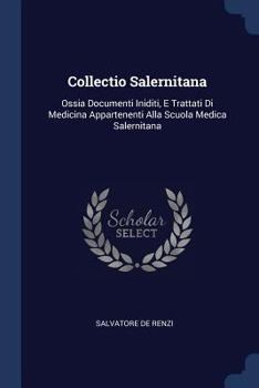 Paperback Collectio Salernitana: Ossia Documenti Iniditi, E Trattati Di Medicina Appartenenti Alla Scuola Medica Salernitana Book