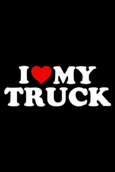 I My Truck: I Love My Truck With Heart Journal/Notebook Blank Lined Ruled 6x9 100 Pages