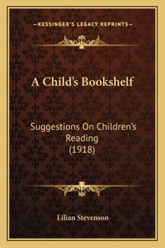 Paperback A Child's Bookshelf: Suggestions On Children's Reading (1918) Book
