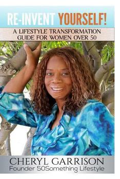 Paperback Re-Invent Yourself!: A Lifestyle Transformation Guide for Women Over 50 Book