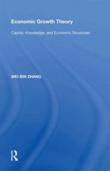 Hardcover Economic Growth Theory: Capital, Knowledge, and Economic Stuctures Book