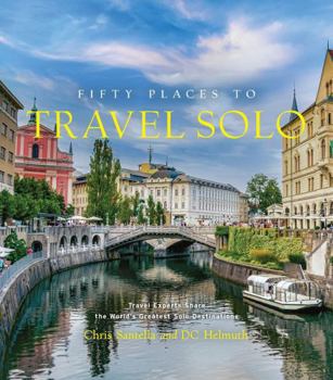 Hardcover Fifty Places to Travel Solo: Travel Experts Share the World's Greatest Solo Destinations Book