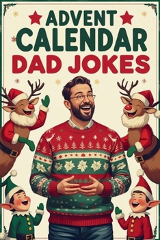 Paperback Advent Calendar Dad Jokes: A Daily Dose of Groan-Worthy Christmas Humor - An Ideal Holiday Countdown Gift for Dads, New Fathers, and Family Fun Book