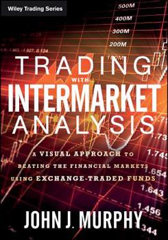 Paperback Trading with Intermarket Analysis: A Visual Approach to Beating the Financial Markets Using Exchange-Traded Funds Book