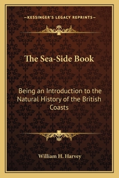 Paperback The Sea-Side Book: Being an Introduction to the Natural History of the British Coasts Book