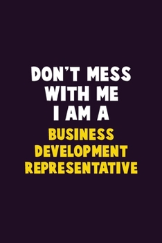 Paperback Don't Mess With Me, I Am A Business Development Representative: 6X9 Career Pride 120 pages Writing Notebooks Book