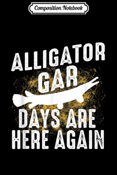 Composition Notebook: Alligator Gar Freshwater Fishing Men Women Kids Gift9  Journal/Notebook Blank Lined Ruled 6x9 100 Pages