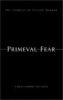 Paperback Primeval Fear: The Elements of Classic Horror Book