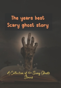 Paperback The years best Scary ghost story: A Collection of 10+ Scary Ghosts Stories Book