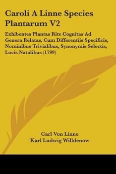 Paperback Caroli A Linne Species Plantarum V2: Exhibentes Plantas Rite Cognitas Ad Genera Relatas, Cum Differentiis Specificis, Nominibus Trivialibus, Synonymis Book