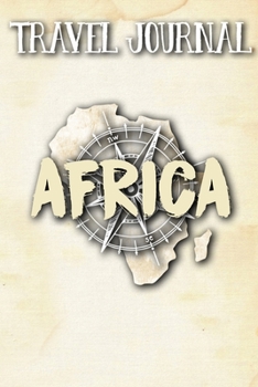 Travel Journal Africa: Travel Diary and Planner | Journal, Notebook, Book, Journey | Writing Logbook | 120 Pages 6x9 | Gift For Backpacker, Momma