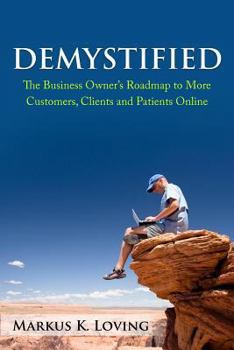 Paperback Demystified: The Business Owner's Roadmap to More Customers, Clients and Patients Online. Book