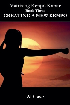 Matrixing Kenpo Karate: Creating a New Kenpo