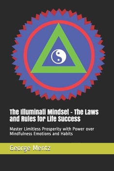 Paperback The Illuminati Mindset - The Laws and Rules for Life Success: Master Limitless Prosperity with Power over Mindfulness Emotions and Habits Book