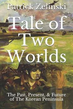 Paperback Tale of Two Worlds: The Past, Present, & Future of The Korean Peninsula Book