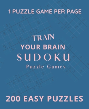 Train Your Brain Sudoku Puzzle Games: 200 Easy Puzzle Book, Sudoku Puzzle Gift, Brain Teasers for For Kids and Adults