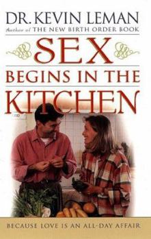 Paperback Sex Begins in the Kitchen: Because Love is an All Day Affair Book