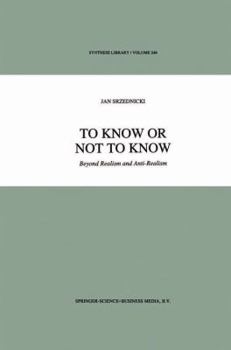 Paperback To Know or Not to Know: Beyond Realism and Anti-Realism Book
