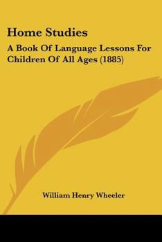 Paperback Home Studies: A Book Of Language Lessons For Children Of All Ages (1885) Book