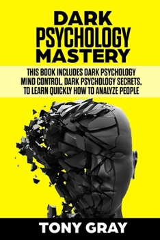 Paperback Dark Psychology Mastery: This book includes Dark psychology mind control, Dark psychology secrets, to learn quickly how to analyze people Book