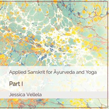 Applied Sanskrit for Āyurveda and Yoga: Part I