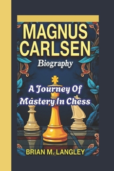 Paperback MAGNUS CARLSEN BIOGRAPHY: A Journey Of Mastery In Chess Book