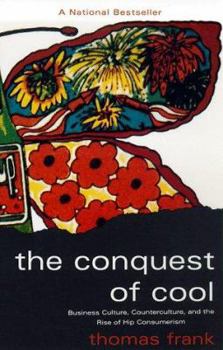 Paperback The Conquest of Cool: Business Culture, Counterculture, and the Rise of Hip Consumerism Book