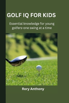 Paperback Golf for Kids: Essential Knowledge for Young Golfers - One Swing at a Time Book