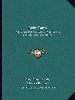 Paperback Baby Days: A Selection of Songs, Stories, and Pictures for Very Little Folks (1877) Book