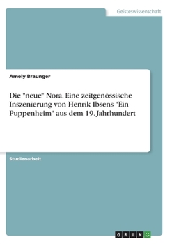 Paperback Die "neue" Nora. Eine zeitgenössische Inszenierung von Henrik Ibsens "Ein Puppenheim" aus dem 19. Jahrhundert [German] Book