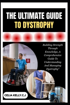 Paperback The Ultimate Guide to Dystrophy: Building Strength Through Knowledge, A Comprehensive Guide To Understanding And Managing Dystrophy" Book