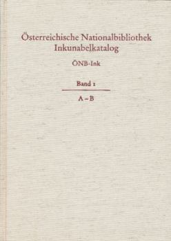 Osterreichische Nationalbibliothek Wien. Inkunabelkatalog. Onb-Ink: Band I. A-B